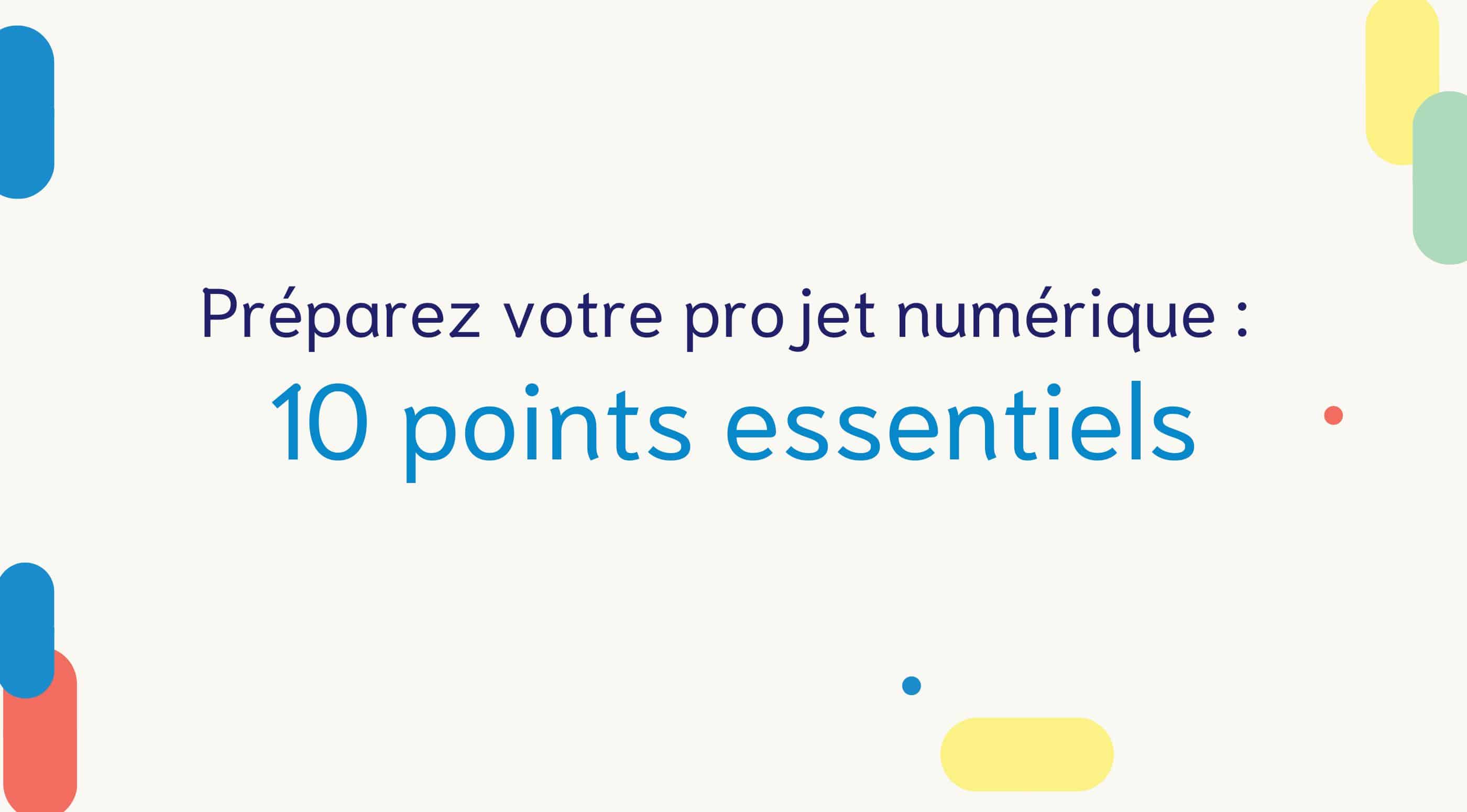 Les 10 Points clés à aborder avec son agence digitale avant de lancer son projet numérique 